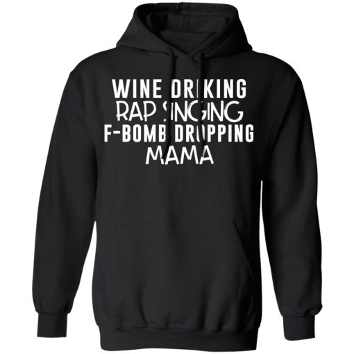 Wine Drinking Rap Singing F-Bomb Dropping Mama T-Shirts, Hoodies, Long Sleeve 19