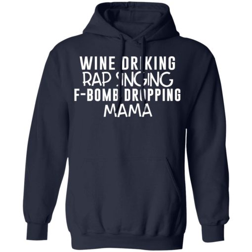Wine Drinking Rap Singing F-Bomb Dropping Mama T-Shirts, Hoodies, Long Sleeve 21