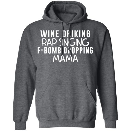 Wine Drinking Rap Singing F-Bomb Dropping Mama T-Shirts, Hoodies, Long Sleeve 23