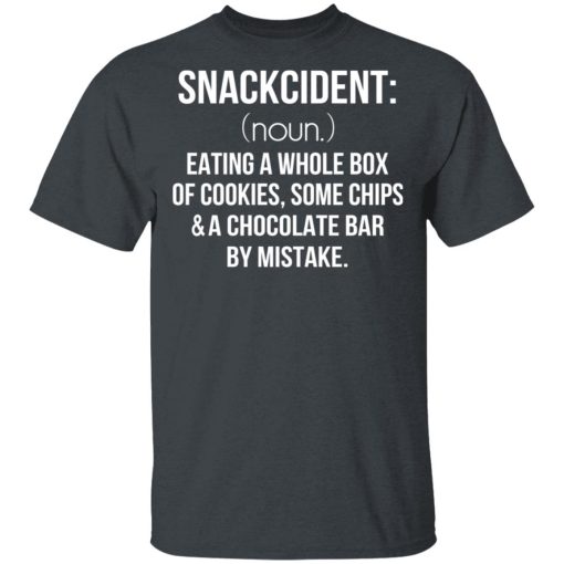 Snackcident Noun Eating A Whole Box Of Cookies Some Chips And A Chocolate Bar By Mistake T-Shirts, Hoodies, Long Sleeve 4