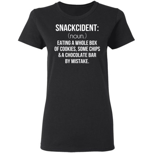 Snackcident Noun Eating A Whole Box Of Cookies Some Chips And A Chocolate Bar By Mistake T-Shirts, Hoodies, Long Sleeve 10