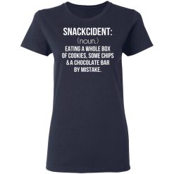 Snackcident Noun Eating A Whole Box Of Cookies Some Chips And A Chocolate Bar By Mistake T-Shirts, Hoodies, Long Sleeve 38