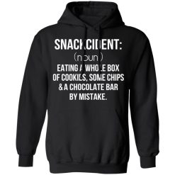 Snackcident Noun Eating A Whole Box Of Cookies Some Chips And A Chocolate Bar By Mistake T-Shirts, Hoodies, Long Sleeve 44
