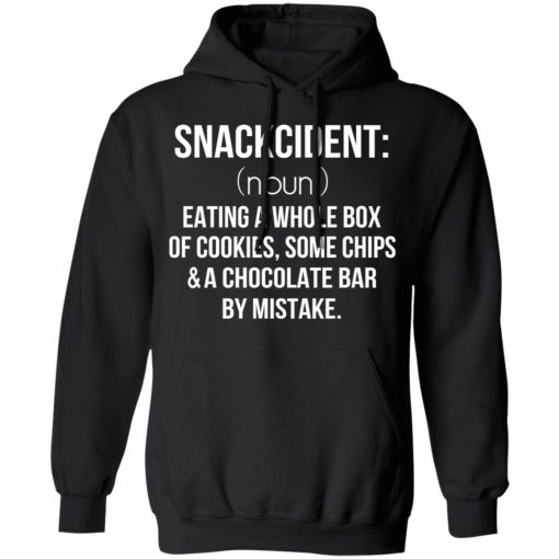 Snackcident Noun Eating A Whole Box Of Cookies Some Chips And A Chocolate Bar By Mistake T-Shirts, Hoodies, Long Sleeve 19