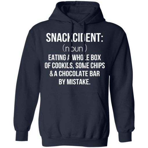 Snackcident Noun Eating A Whole Box Of Cookies Some Chips And A Chocolate Bar By Mistake T-Shirts, Hoodies, Long Sleeve 22