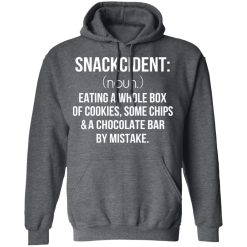 Snackcident Noun Eating A Whole Box Of Cookies Some Chips And A Chocolate Bar By Mistake T-Shirts, Hoodies, Long Sleeve 48