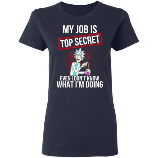 Rick and Morty My Job Is Top Secret Even I Don’t Know What I’m Doing T-Shirts, Hoodies, Long Sleeve 13