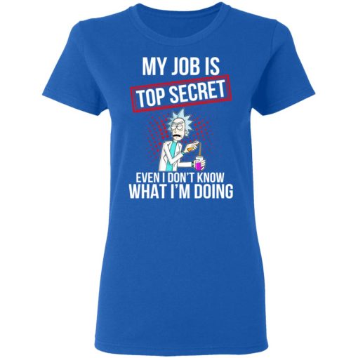 Rick and Morty My Job Is Top Secret Even I Don’t Know What I’m Doing T-Shirts, Hoodies, Long Sleeve 15
