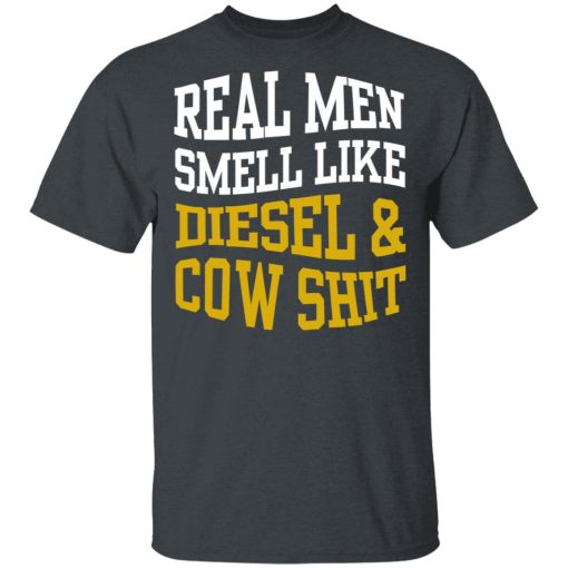 Real Men Smell Like Diesel And Cow Shit T-Shirts, Hoodies, Long Sleeve 3