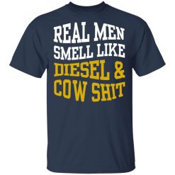 Real Men Smell Like Diesel And Cow Shit T-Shirts, Hoodies, Long Sleeve 29