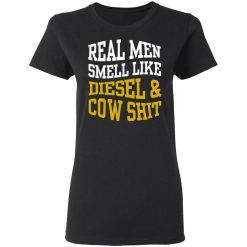 Real Men Smell Like Diesel And Cow Shit T-Shirts, Hoodies, Long Sleeve 33