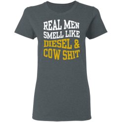 Real Men Smell Like Diesel And Cow Shit T-Shirts, Hoodies, Long Sleeve 35