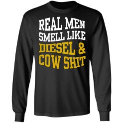 Real Men Smell Like Diesel And Cow Shit T-Shirts, Hoodies, Long Sleeve 41