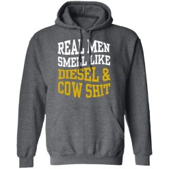 Real Men Smell Like Diesel And Cow Shit T-Shirts, Hoodies, Long Sleeve 47