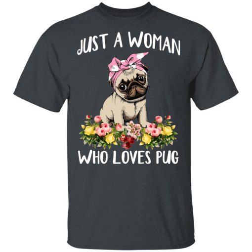 Pug Lovers Just A Woman Who Loves Pug T-Shirts, Hoodies, Long Sleeve 3