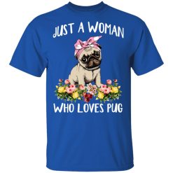 Pug Lovers Just A Woman Who Loves Pug T-Shirts, Hoodies, Long Sleeve 31