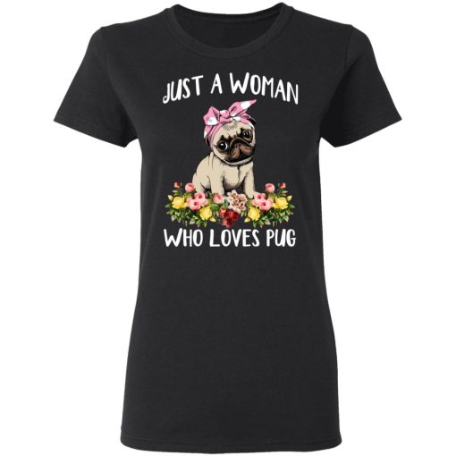 Pug Lovers Just A Woman Who Loves Pug T-Shirts, Hoodies, Long Sleeve 10