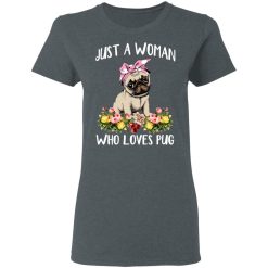 Pug Lovers Just A Woman Who Loves Pug T-Shirts, Hoodies, Long Sleeve 35