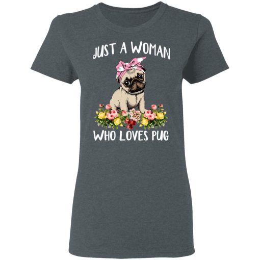 Pug Lovers Just A Woman Who Loves Pug T-Shirts, Hoodies, Long Sleeve 12