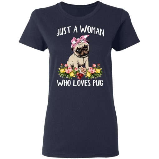 Pug Lovers Just A Woman Who Loves Pug T-Shirts, Hoodies, Long Sleeve 13