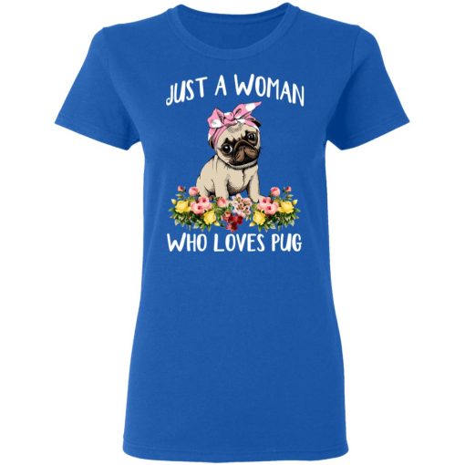 Pug Lovers Just A Woman Who Loves Pug T-Shirts, Hoodies, Long Sleeve 15