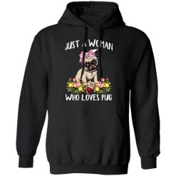 Pug Lovers Just A Woman Who Loves Pug T-Shirts, Hoodies, Long Sleeve 43