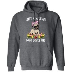 Pug Lovers Just A Woman Who Loves Pug T-Shirts, Hoodies, Long Sleeve 48