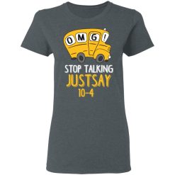 OMG Stop Talking Just Say 10-4 T-Shirts, Hoodies, Long Sleeve 35