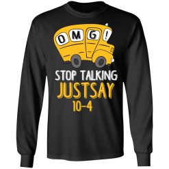 OMG Stop Talking Just Say 10-4 T-Shirts, Hoodies, Long Sleeve 41