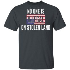 No One Is Illegal On Stolen Land T-Shirts, Hoodies, Long Sleeve 27