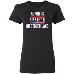 No One Is Illegal On Stolen Land T-Shirts, Hoodies, Long Sleeve 33