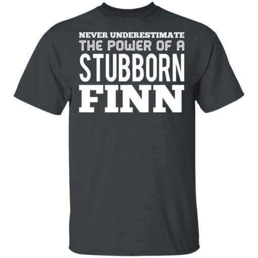 Never Underestimate The Power Of A Stubborn Finn T-Shirts, Hoodies, Long Sleeve 3