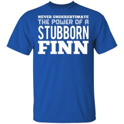 Never Underestimate The Power Of A Stubborn Finn T-Shirts, Hoodies, Long Sleeve 32
