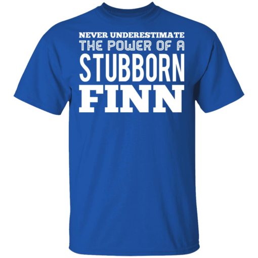 Never Underestimate The Power Of A Stubborn Finn T-Shirts, Hoodies, Long Sleeve 7