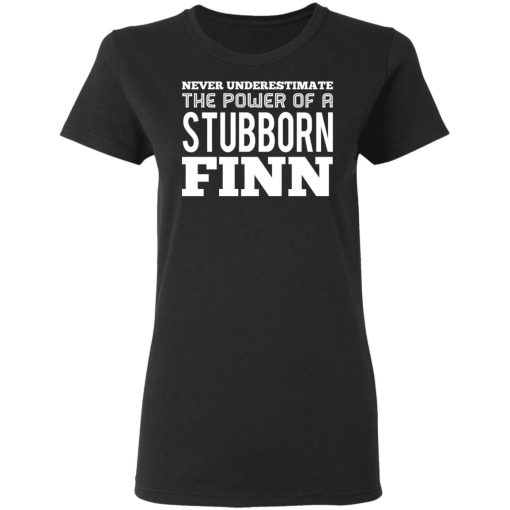 Never Underestimate The Power Of A Stubborn Finn T-Shirts, Hoodies, Long Sleeve 9