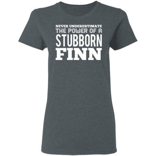 Never Underestimate The Power Of A Stubborn Finn T-Shirts, Hoodies, Long Sleeve 12