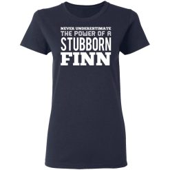 Never Underestimate The Power Of A Stubborn Finn T-Shirts, Hoodies, Long Sleeve 37