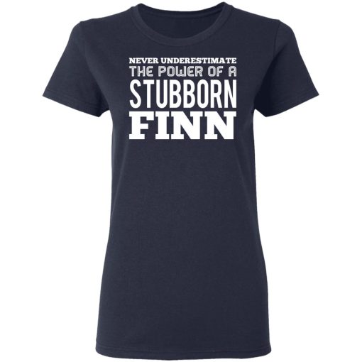 Never Underestimate The Power Of A Stubborn Finn T-Shirts, Hoodies, Long Sleeve 14