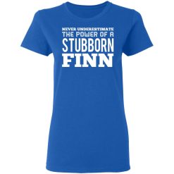 Never Underestimate The Power Of A Stubborn Finn T-Shirts, Hoodies, Long Sleeve 40