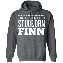 Never Underestimate The Power Of A Stubborn Finn T-Shirts, Hoodies, Long Sleeve 48