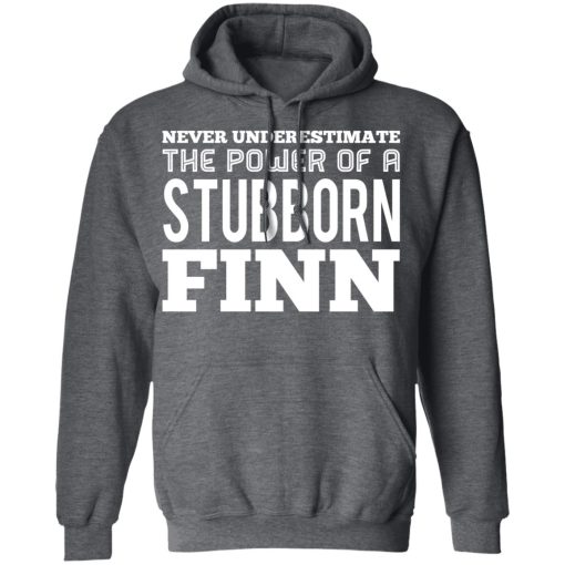 Never Underestimate The Power Of A Stubborn Finn T-Shirts, Hoodies, Long Sleeve 23