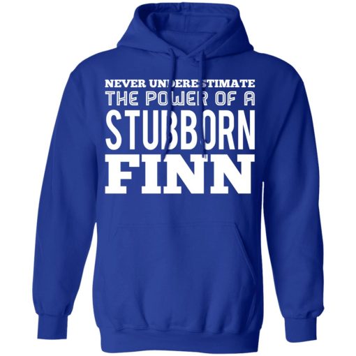 Never Underestimate The Power Of A Stubborn Finn T-Shirts, Hoodies, Long Sleeve 25