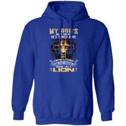 My God’s Not Dead He’s Surely Alive He’s Living On The Inside Roaring Like A Lion T-Shirts, Hoodies, Long Sleeve 49