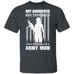 My Daughter Has Your Back Proud Army Mom T-Shirts, Hoodies, Long Sleeve 28