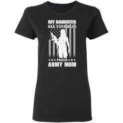 My Daughter Has Your Back Proud Army Mom T-Shirts, Hoodies, Long Sleeve 33
