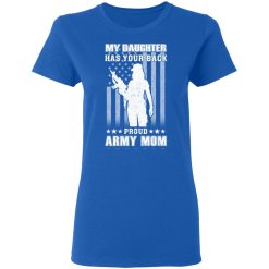 My Daughter Has Your Back Proud Army Mom T-Shirts, Hoodies, Long Sleeve 40
