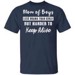 Mom Of Boys Less Drama Than Girls But Harder To Keep Alive T-Shirts, Hoodies, Long Sleeve 29
