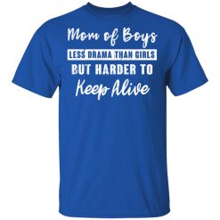 Mom Of Boys Less Drama Than Girls But Harder To Keep Alive T-Shirts, Hoodies, Long Sleeve 31