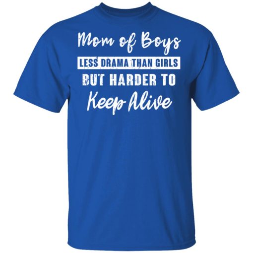 Mom Of Boys Less Drama Than Girls But Harder To Keep Alive T-Shirts, Hoodies, Long Sleeve 7