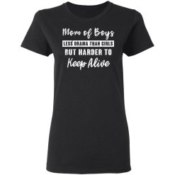 Mom Of Boys Less Drama Than Girls But Harder To Keep Alive T-Shirts, Hoodies, Long Sleeve 33